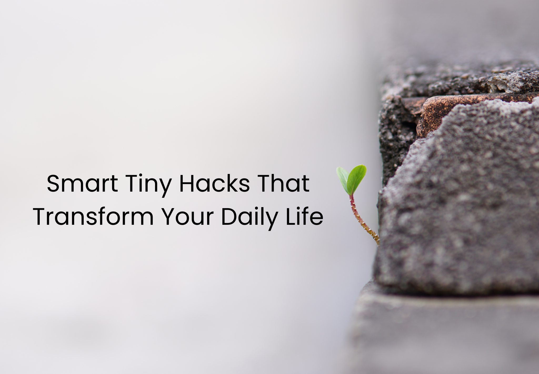 Smart Tiny Hacks That Transform Your Daily Life